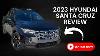The Truck Most People Really Need 2023 Hyundai Santa Cruz Review
